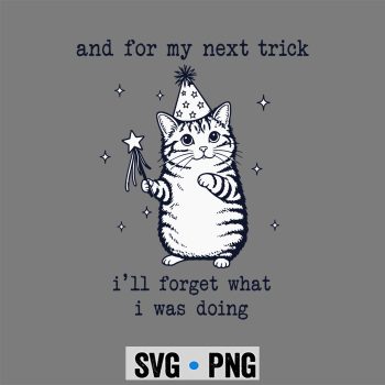 Forgetfulness, And For My Next Trick I Will Forget What I was Doing Cat Funny SVG PNG
