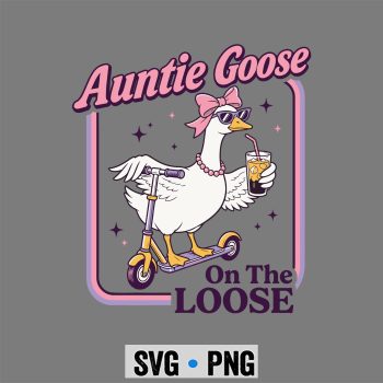Auntie Goose SVG, Auntie Goose On The Loose Funny Aunt Goose SVG PNG
