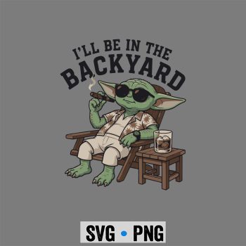 Baby Yoda Cigar, Baby Yoda I Will Be in The Backyard Cigar SVG PNG