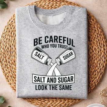 BeCarefulWhoYouTrustSaltandSugarFakeFriendsweater
