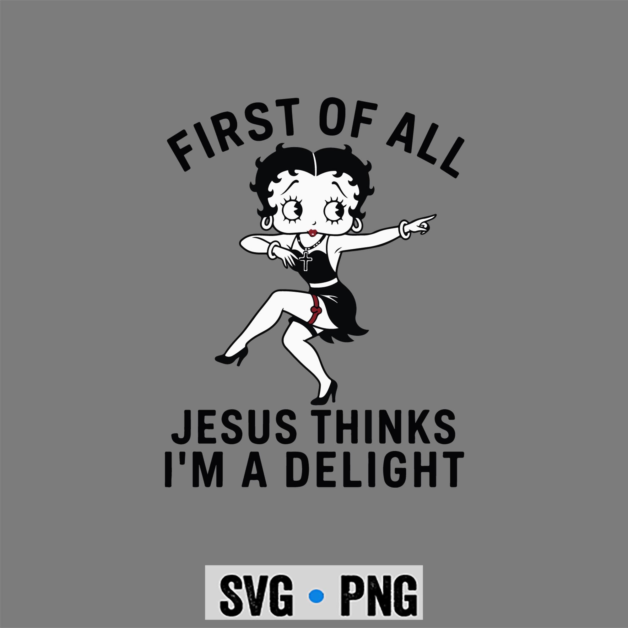 Betty Boop Delight SVG, Betty Boop First of All Jesus Thinks Im A Delight SVG PNG 1 Betty Boop Delight SVG, Betty Boop First of All Jesus Thinks Im A Delight SVG PNG