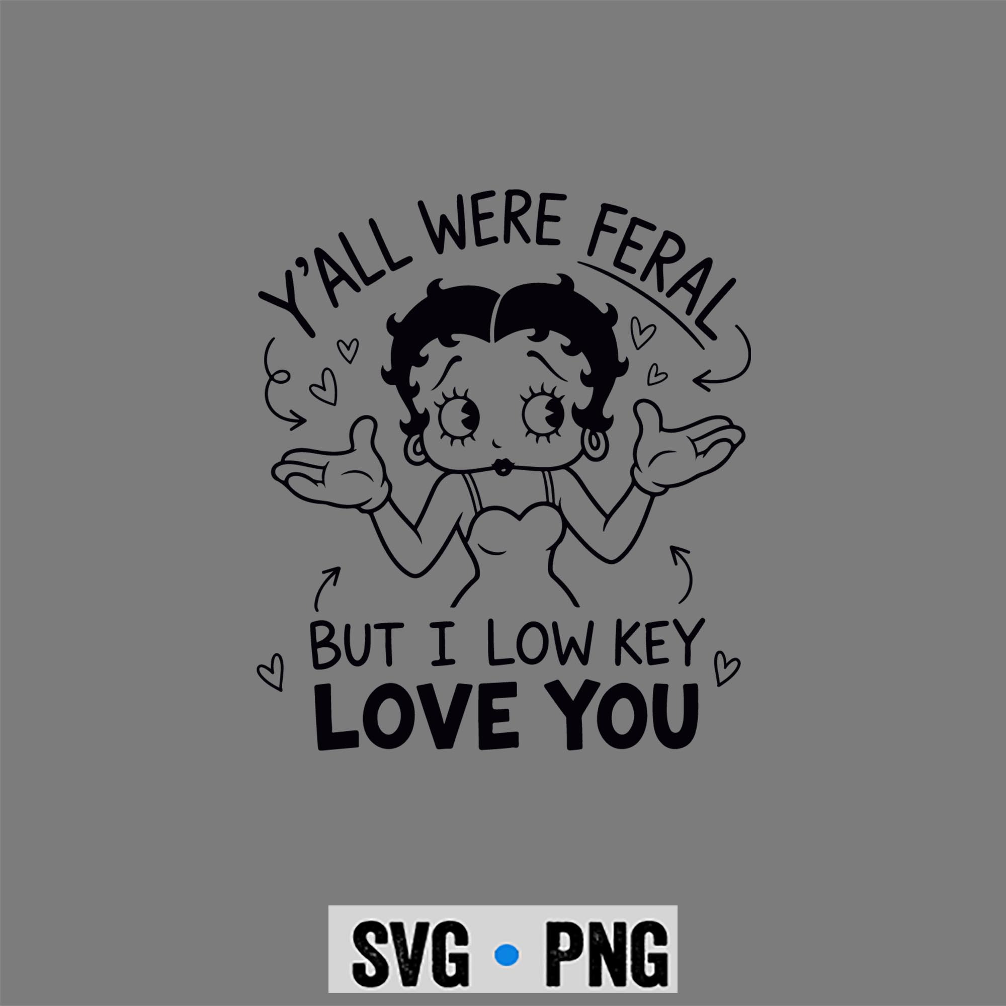 Betty Boop Low Key SVG, Betty Boop Y all were Feral But I Low Key Love You Funny SVG PNG 1 Betty Boop Low Key SVG, Betty Boop Y all were Feral But I Low Key Love You Funny SVG PNG