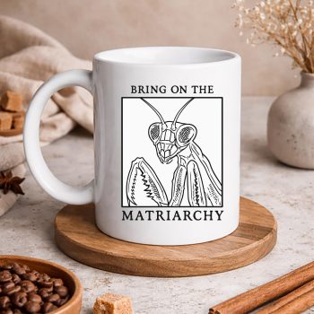 Matriarchy Praying Mantis SVG, Bring On The Matriarchy Praying Mantis Feminist SVG PNG 5 BringOnTheMatriarchyPrayingMantisFeministmug