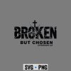 Christian Broken SVG, Broken But Chosen Ephesians 28 Christian Faith Cross SVG PNG 6 BrokenButChosenEphesians28ChristianFaithCross