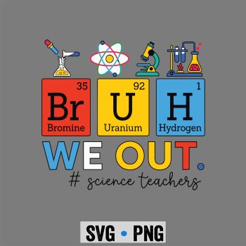 Science Teacher Chemistry SVG, Bruh We Out Science Teacher Periodic Table Chemistry SVG PNG