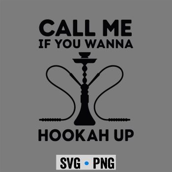 Hookah Up Shisha SVG, Call Me If You Wanna Hookah Up Funny Shisha Smoke SVG PNG