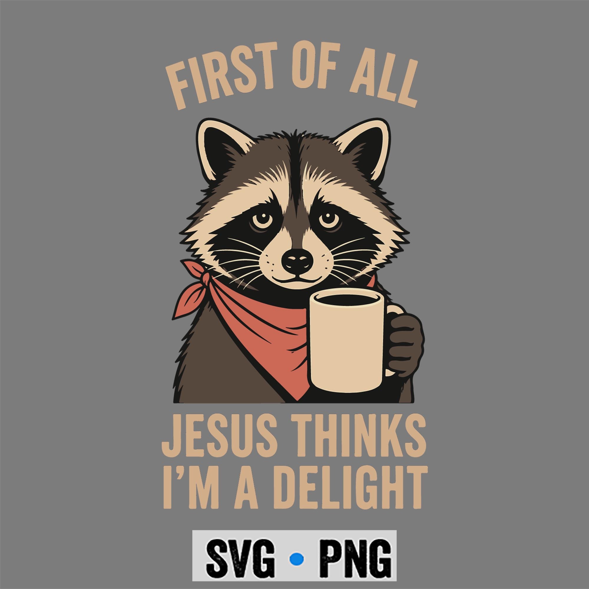 Raccoon Jesus Delight SVG, Christian First of All Jesus Thinks Im A Delight Racoon SVG PNG 1 Raccoon Jesus Delight SVG, Christian First of All Jesus Thinks Im A Delight Racoon SVG PNG