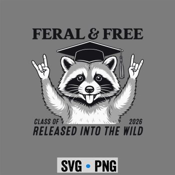 Raccoon Graduation SVG, Cute Feral and Free Class of 2026 Funny Raccoon Graduation SVG PNG