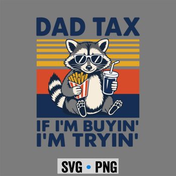 Dad Tax Fathers Day SVG, Dad Tax If Im Buying Im Trying Funny Fathers Day SVG PNG