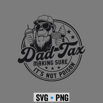 Dad Tax Monkey SVG, Dad Tax Making Sure Its Not Poison Monkey Fathers Day SVG PNG