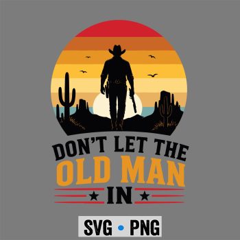 Old Man Vintage SVG, Dont Let The Old Man in Vintage American SVG PNG