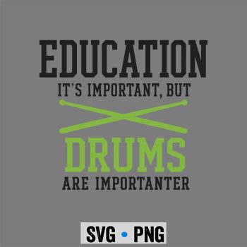 Drums Importanter SVG, Education is Important But Drums are Importanter Performance SVG PNG