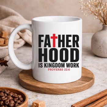 Fatherhood Kingdom Dad SVG, Faith Christian Dad Fatherhood is Kingdom Work Fathers Day SVG PNG 5 FaithChristianDadFatherhoodisKingdomWorkFathersDaymug