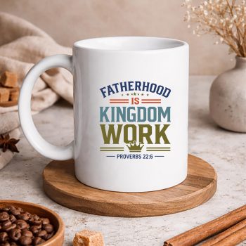 FatherhoodisKingdomWorkChristianDadFathersDayFaithmug 1