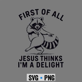 Raccoon Jesus Delight SVG, First of All Jesus Thinks Im A Delight Raccoon Sarcastic SVG PNG