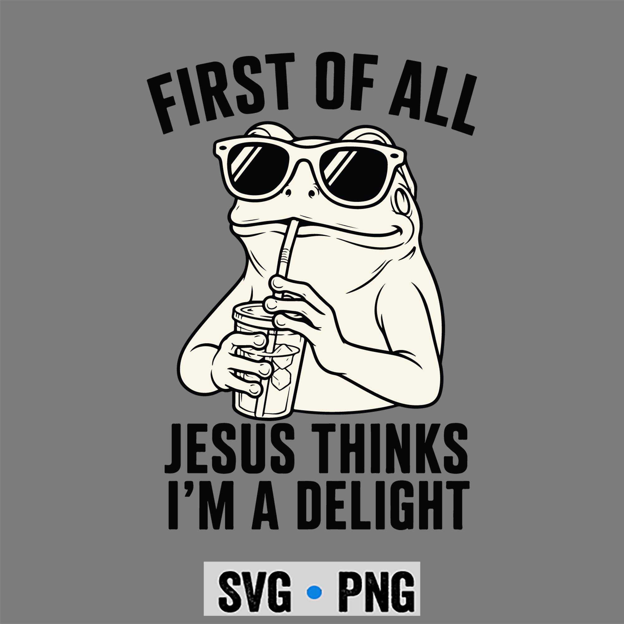 Frog Jesus Delight SVG, First of All Jesus Thinks Im a Delight Frog Christian SVG PNG 1 Frog Jesus Delight SVG, First of All Jesus Thinks Im a Delight Frog Christian SVG PNG