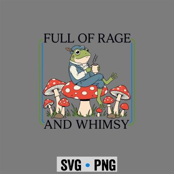 Full Rage Frog SVG, Full of Rage and Whimsy Funny Frog SVG PNG
