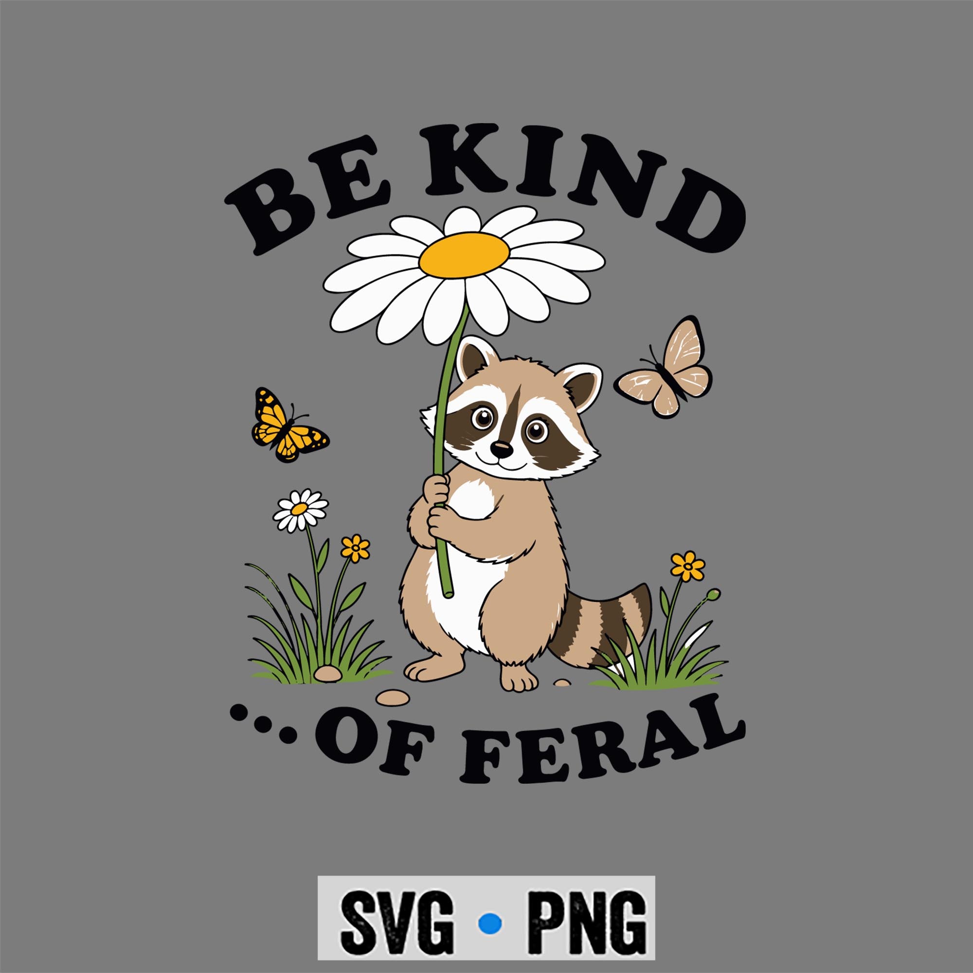 Raccoon, Funny Be Kind of Feral Racoon Sarcastic Ironic Mental Health SVG PNG 1 Raccoon, Funny Be Kind of Feral Racoon Sarcastic Ironic Mental Health SVG PNG
