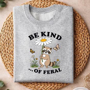 Alternative view of Raccoon, Funny Be Kind of Feral Racoon Sarcastic Ironic Mental Health SVG PNG