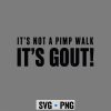 FunnyGoutSayingItsNotPimpWalkItsGout