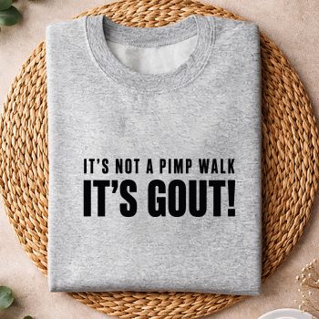 Alternative view of Gout, Funny Gout Saying Its Not Pimp Walk Its Gout SVG PNG