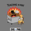 Teaching, Funny Teaching in May Dumpster Fire Dog Teacher Life SVG PNG 6 FunnyTeachinginMayDumpsterFireDogTeacherLife