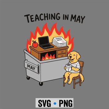 Teaching, Funny Teaching in May Dumpster Fire Dog Teacher Life SVG PNG