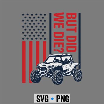 UTV Side By Side SVG, Funny UTV SXS Side by Side But Did We Die SVG PNG