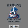 Loser Delaware SVG, Get In Loser We Are Crossing The Delaware Funny July 4th SVG PNG 7 GetInLoserWeAreCrossingTheDelawareFunnyJuly4th