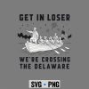 Loser Delaware July SVG, Get in Loser We Are Crossing The Delaware 4th of July SVG PNG 6 GetinLoserWeAreCrossingTheDelaware4thofJuly