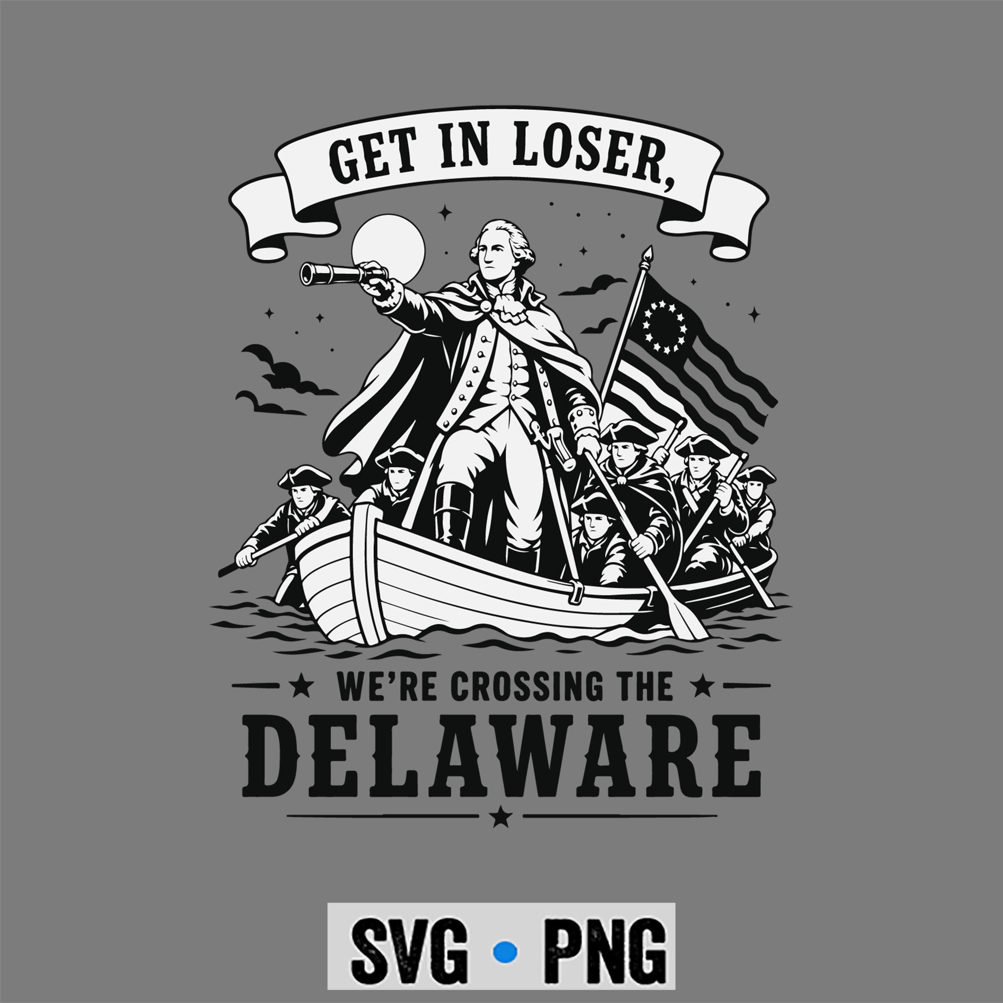Loser Delaware Patriot SVG, Get in Loser We Are Crossing The Delaware Patriotic 4th July SVG PNG 1 Loser Delaware Patriot SVG, Get in Loser We Are Crossing The Delaware Patriotic 4th July SVG PNG