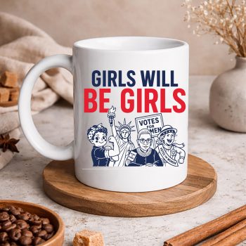 Girls Feminist July SVG, Girls Will Be Girls Women Empowerment Feminist 4th of July SVG PNG 5 GirlsWillBeGirlsWomenEmpowermentFeminist4thofJulymug