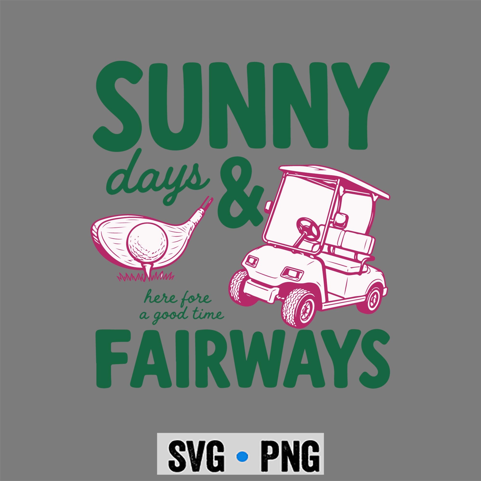 Sunny Days Fairways SVG, Golfer Funny Sunny Days and Fairways Golf SVG PNG 1 Sunny Days Fairways SVG, Golfer Funny Sunny Days and Fairways Golf SVG PNG