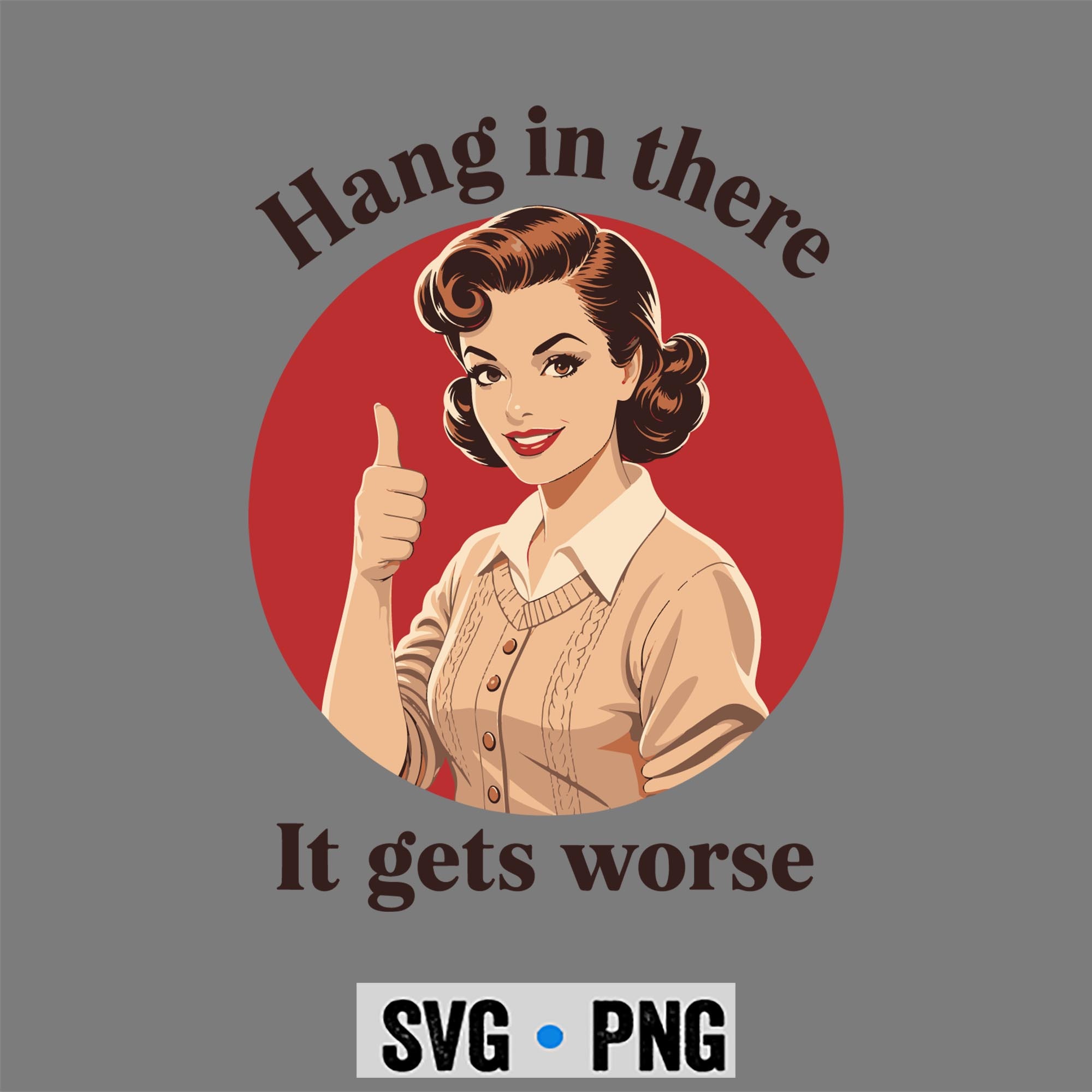 Hang Worse Sarcastic SVG, Hang in There It Gets Worse Retro Vintage Sarcastic SVG PNG 1 Hang Worse Sarcastic SVG, Hang in There It Gets Worse Retro Vintage Sarcastic SVG PNG