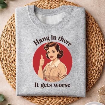Alternative view of Hang Worse Sarcastic SVG, Hang in There It Gets Worse Retro Vintage Sarcastic SVG PNG