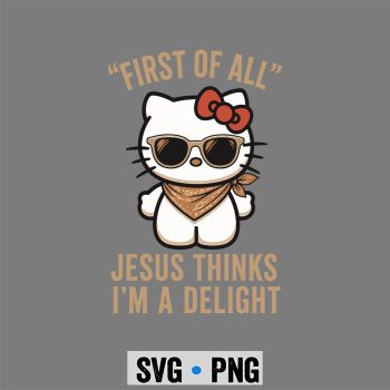 Hello Kitty Delight SVG, Hello Kitty Christian First of All Jesus Thinks Im A Delight SVG PNG