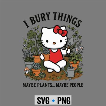 Hello Kitty Garden SVG, Hello Kitty Garden I Bury Things Maybe Plants Maybe People SVG PNG