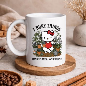 HelloKittyGardenIBuryThingsMaybePlantsMaybePeoplemug