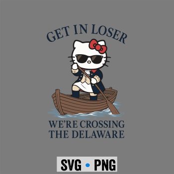 Hello Kitty Delaware Patriot SVG, Hello Kitty Get in Loser We Are Crossing The Delaware Patriotic July 4th SVG PNG
