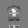 Hello Kitty Low Key SVG, Hello Kitty Y all were Feral But I Low Key Love You Funny SVG PNG 7 HelloKittyYallwereFeralButILowKeyLoveYouFunny