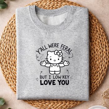 Hello Kitty Low Key SVG, Hello Kitty Y all were Feral But I Low Key Love You Funny SVG PNG 4 HelloKittyYallwereFeralButILowKeyLoveYouFunnysweater