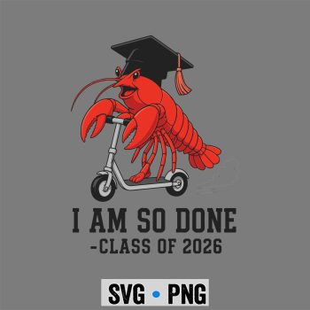 Crawfish Graduation 2026 SVG, I Am So Done Class of 2026 Senior Funny Graduation Crawfish SVG PNG