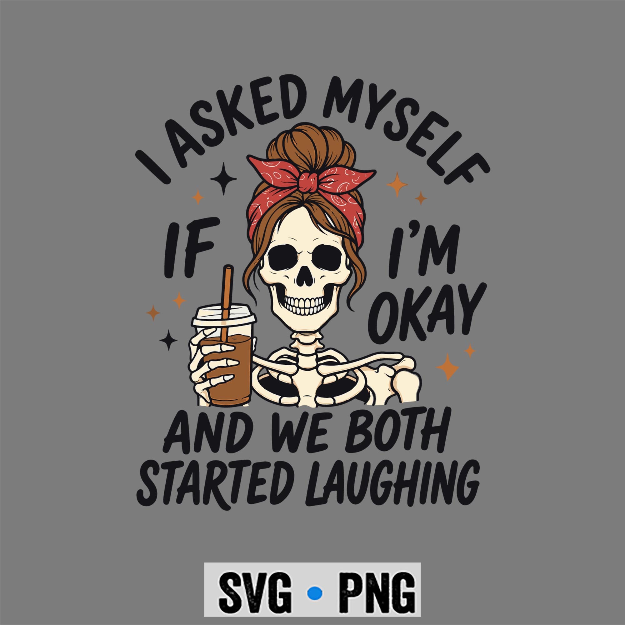 Asked Myself Okay SVG, I Asked Myself If Im Okay and We Both Started Laughing SVG PNG 1 Asked Myself Okay SVG, I Asked Myself If Im Okay and We Both Started Laughing SVG PNG