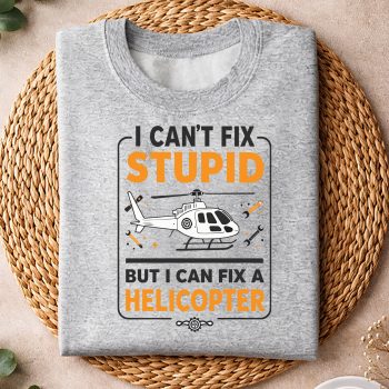 Alternative view of Fix Helicopter SVG, I Cant fix Stupid but i can fix a Helicopter Helicopters Performance SVG PNG