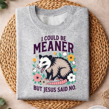 Alternative view of Opossum Jesus Meaner SVG, I Could Be Meaner But Jesus Said No Opossum Funny Christian SVG PNG