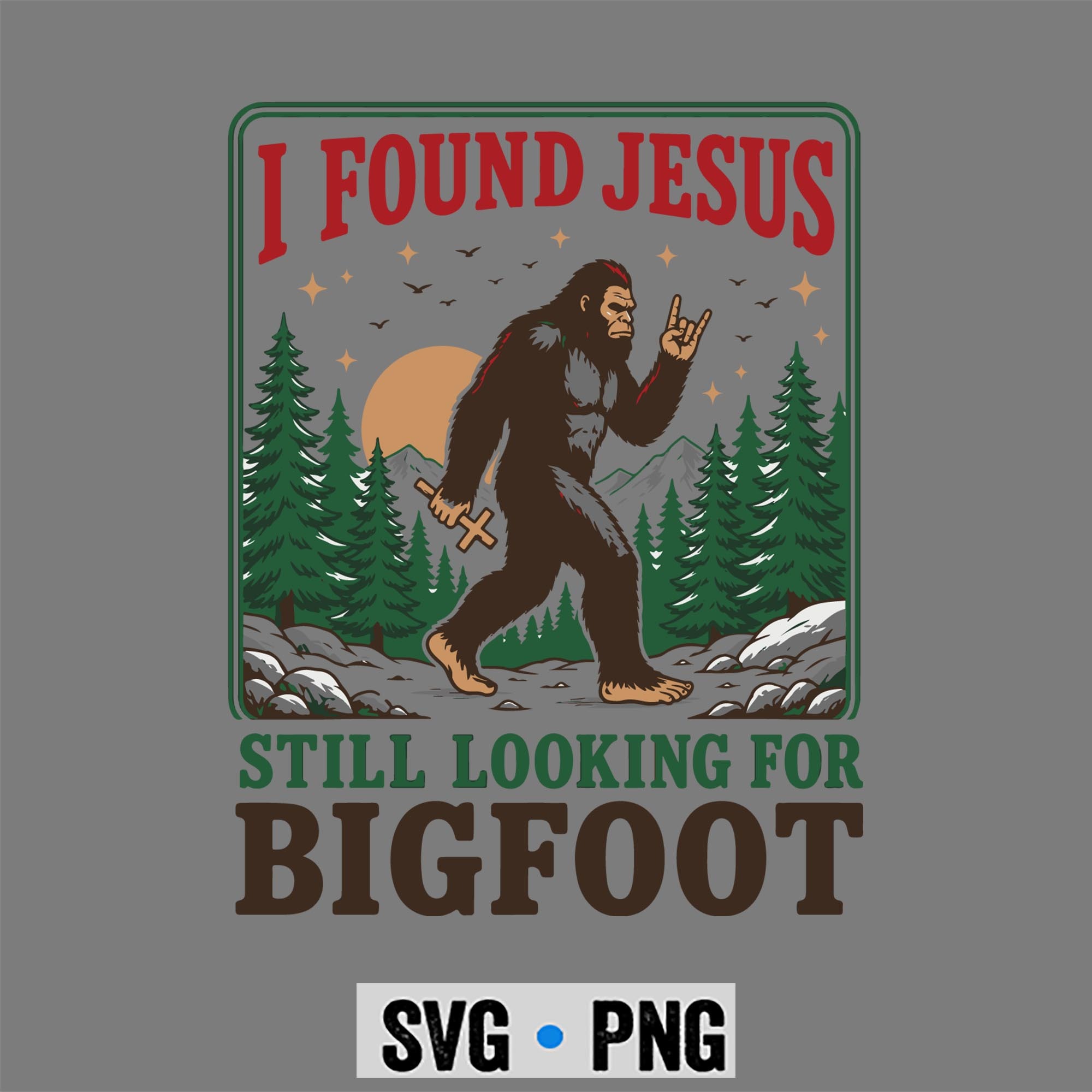 Bigfoot, I Found Jesus Still Looking for Bigfoot Christian SVG PNG 1 Bigfoot, I Found Jesus Still Looking for Bigfoot Christian SVG PNG
