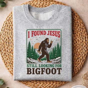 Alternative view of Bigfoot, I Found Jesus Still Looking for Bigfoot Christian SVG PNG