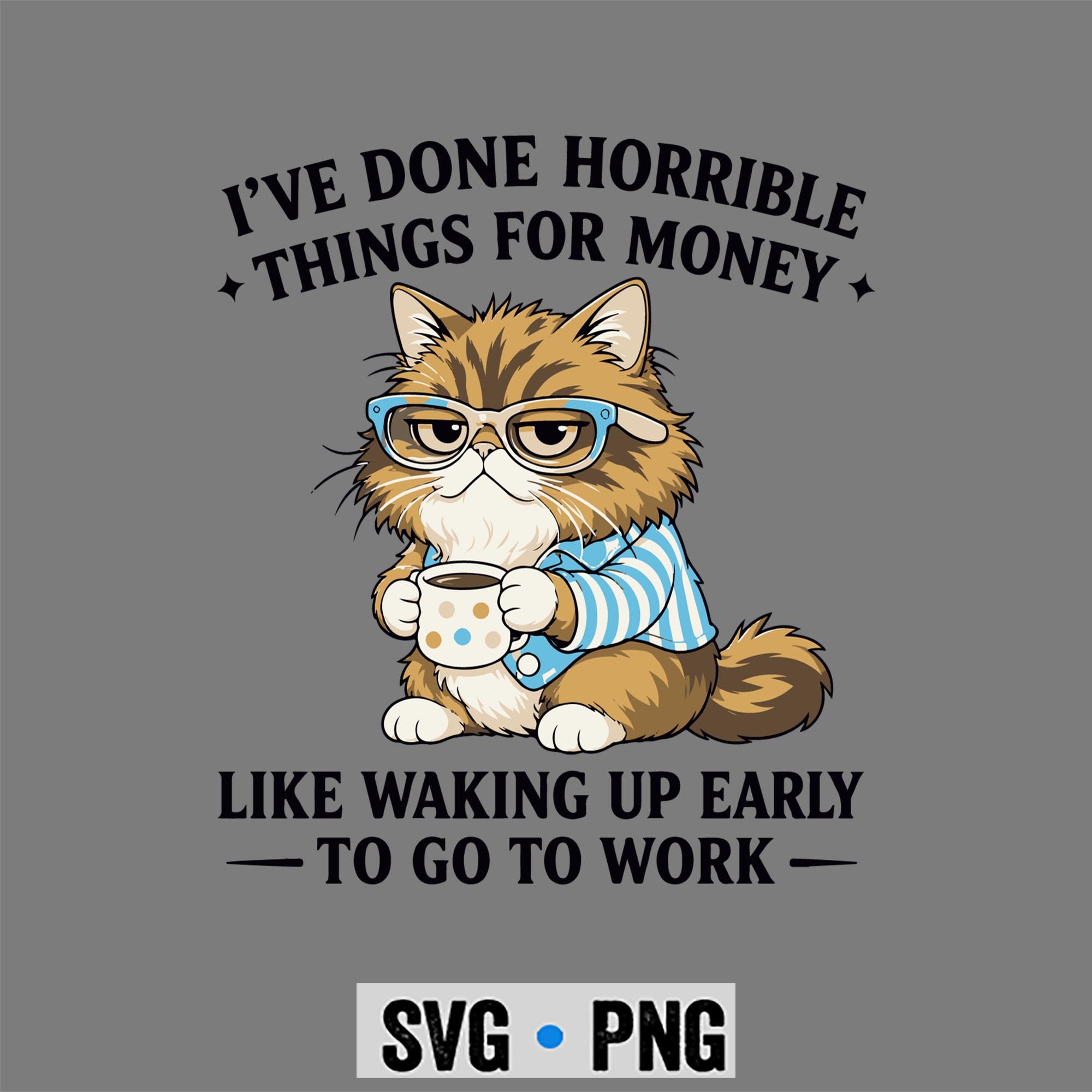 Cat Horrible Money SVG, I Have Done Horrible Things for Money Funny Lazy Cat SVG PNG 1 Cat Horrible Money SVG, I Have Done Horrible Things for Money Funny Lazy Cat SVG PNG