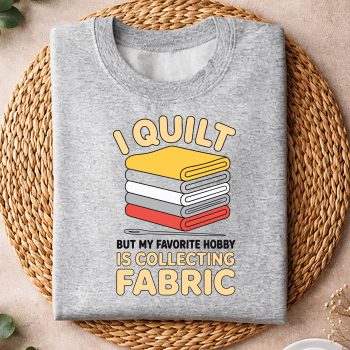 Alternative view of Quilting, I Quilt Collecting Fabric Quilting Funny SVG PNG