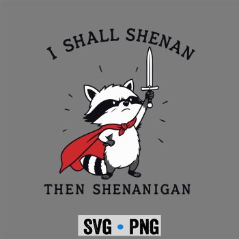 Raccoon Shall Shenan SVG, I Shall Shenan Then Shenanigan Funny Raccoon SVG PNG